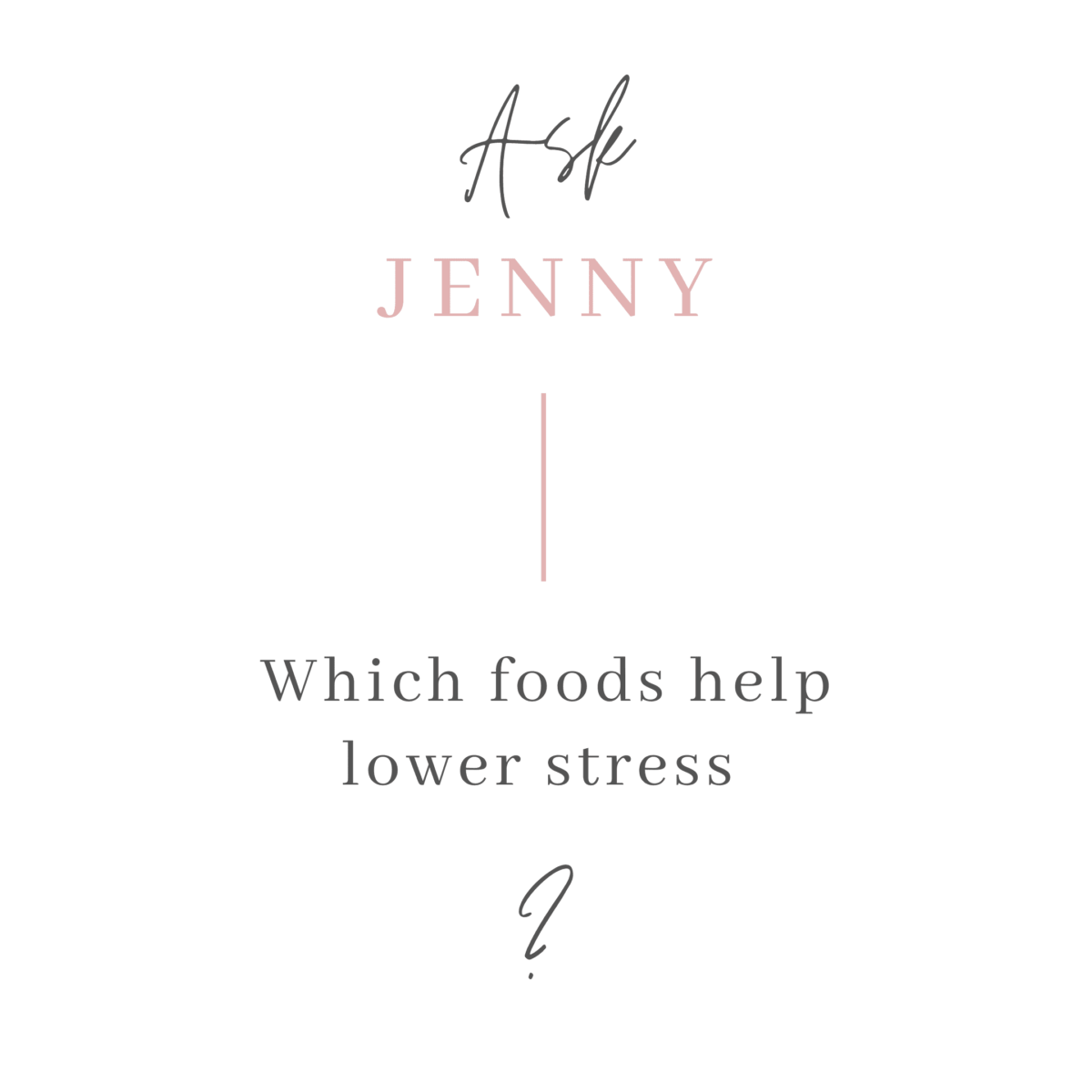 Ask Jenny Foods for Stress